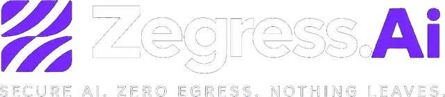Zegress.Ai. Secure AI. Zero Egress. Nothing Leaves.